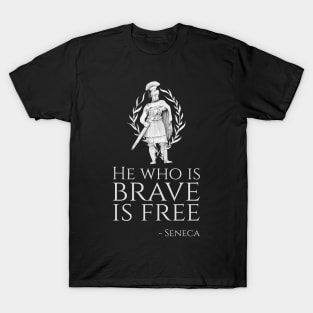 Stoicism Quote Seneca - He who is brave is free T-Shirt